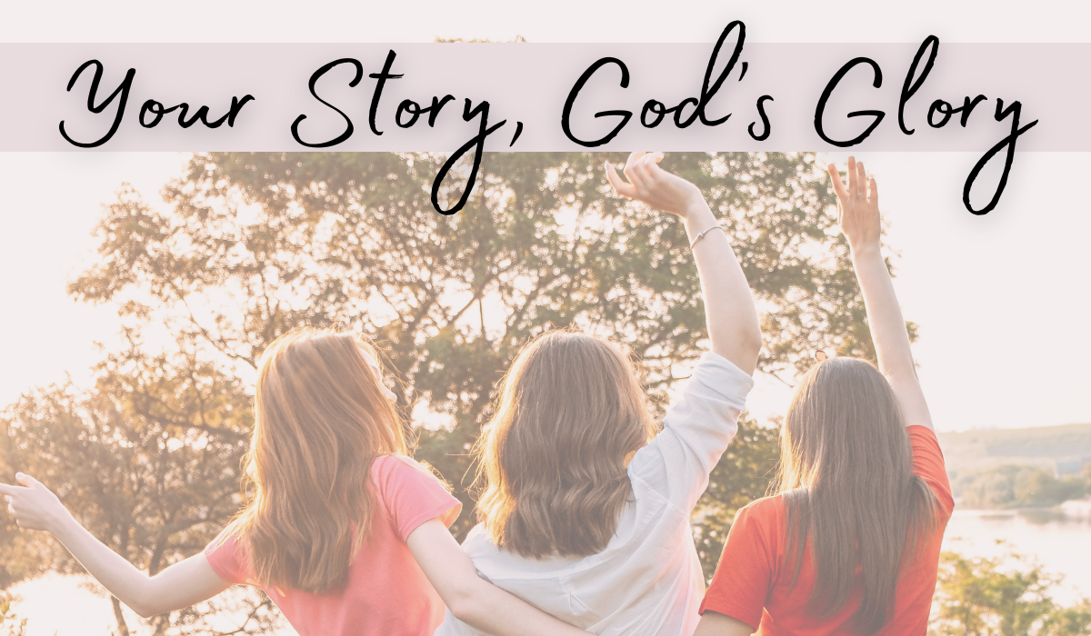YOUR STORY, GOD’S GLORY